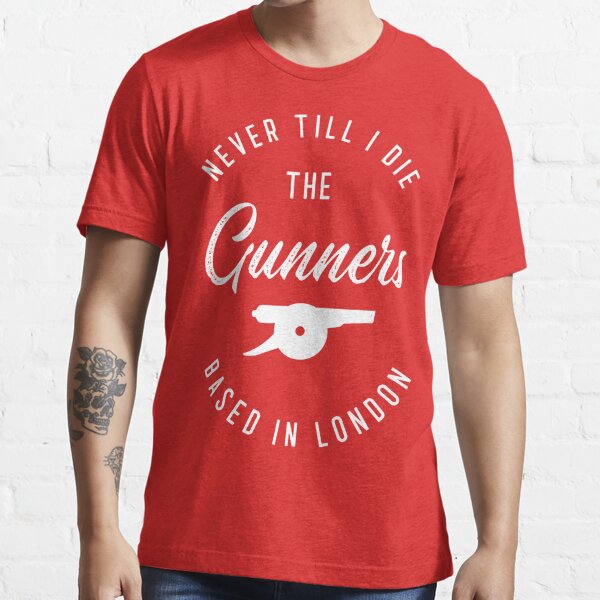 Never Till I Die | Arsenal Fans T-shirt | Support Arsenal